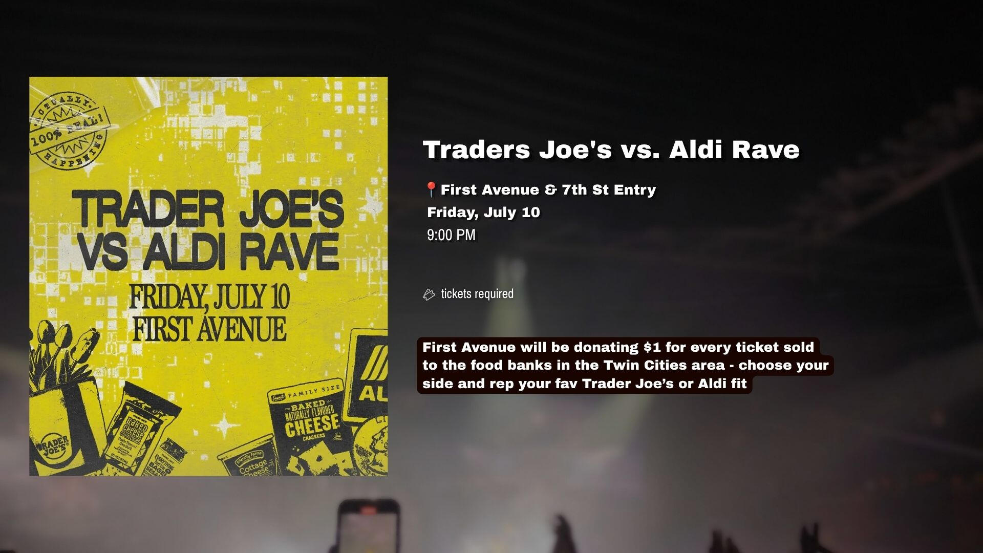 First Avenue will be donating $1 for every ticket sold to the food banks in the Twin Cities area - choose your side and rep your fav Trader Joe’s or Aldi fit