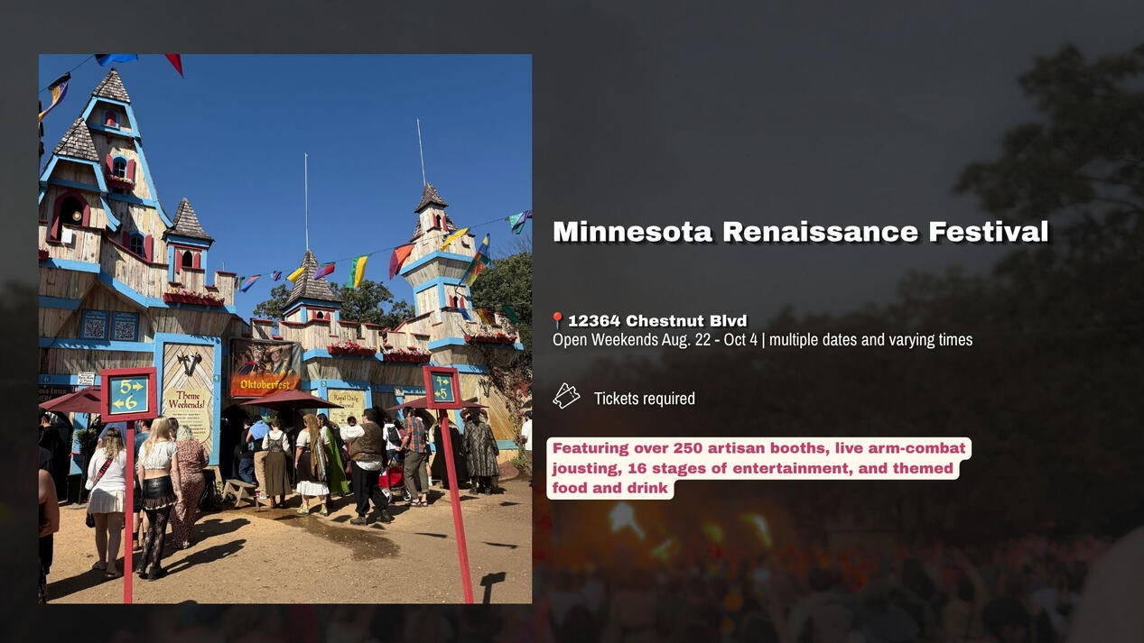 Minnesota Renaissance Festival | Open Weekends Aug. 22 - Oct 4 Featuring over 250 artisan booths, live arm-combat jousting, 16 stages of entertainment, and themed food and drink